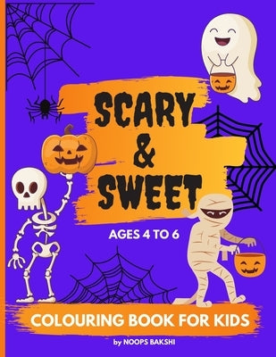 Scary and Sweet Colouring Book: Trick or Treat: Halloween coloring book for kids age 4 - 6. Hours of fun with scary tricks and sweet treats to keep th by Bakshi, Noops