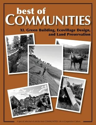 Best of Communities: XI. Green Building, Ecovillage Design, and Land Preservatio by Gallagher, Brandy