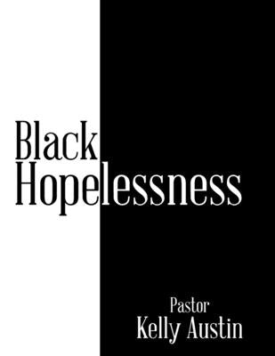 Black Hopelessness by Austin, Pastor Kelly