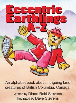 Eccnetric Earthlings A-Z: Fun land creatures from British Columbia, Canada by Stevens, Diane M. R.