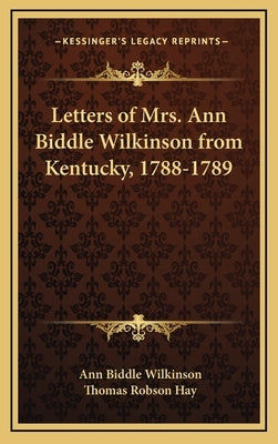 Letters of Mrs. Ann Biddle Wilkinson from Kentucky, 1788-1789 by Wilkinson, Ann Biddle