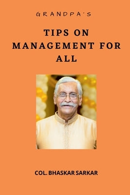 Grandpa's Tips on Management For All by V. S. M., Col (Retd) Bhaskar Sarkar