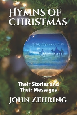 Hymns of Christmas: Their Stories and Their Messages by Zehring, John
