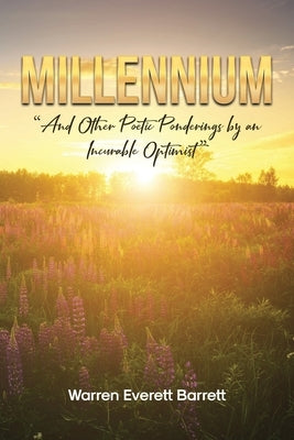 Millennium: And Other Poetic Ponderings by an Incurable Optimist by Barrett, Warren Everett