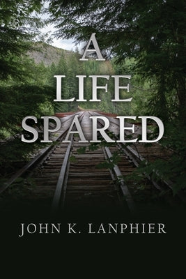 A Life Spared by Lanphier, John K.