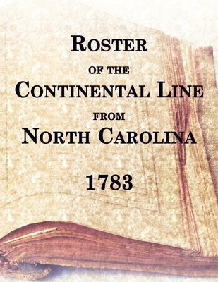 Roster of the Continental Line From North Carolina, 1783 by Unknown