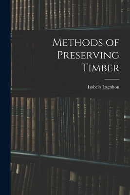 Methods of Preserving Timber by Lagniton, Isabelo
