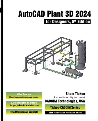 AutoCAD Plant 3D 2024 for Designers, 8th Edition by Cadcim Technologies, Prof Sham Tickoo