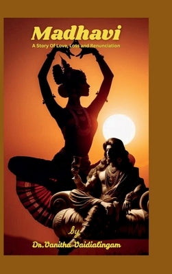 Madhavi: A story of Love, Loss and Renunciation by Dr Vanitha Vaidialingam