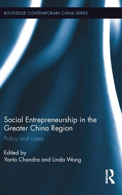 Social Entrepreneurship in the Greater China Region: Policy and Cases by Chandra, Yanto