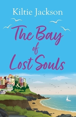 The Bay of Lost Souls: A Beautiful, Uplifting and Perfect Summer Read. by Jackson, Kiltie