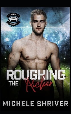 Roughing the Kicker: A contemporary MM sports romance by Shriver, Michele