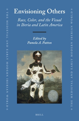 Envisioning Others: Race, Color, and the Visual in Iberia and Latin America by Patton, Pamela A.
