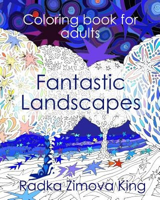 Fantastic Landscapes: Stress Relieving Adult Coloring Book by King, Radka Zimova