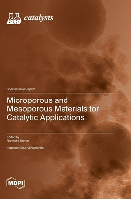 Microporous and Mesoporous Materials for Catalytic Applications by Kumar, Narendra