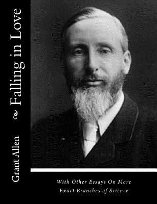 Falling in Love: With Other Essays On More Exact Branches of Science by Allen, Grant