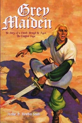 Grey Maiden: The Story of a Sword Through the Ages, The Complete Saga by Shankar, Sai