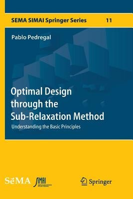 Optimal Design Through the Sub-Relaxation Method: Understanding the Basic Principles by Pedregal, Pablo