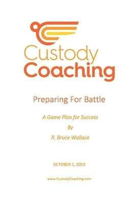 Custody Coaching - Preparing For Battle: A Game Plan For Success by Wallace, R. Bruce