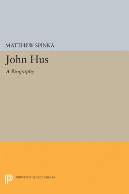 John Hus: A Biography by Spinka, Matthew