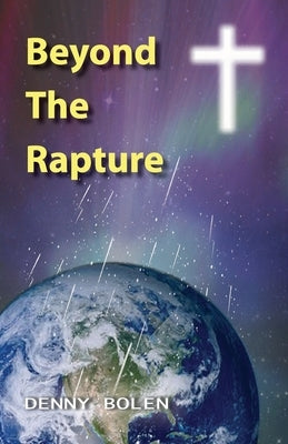 Beyond The Rapture by Bolen, Denny