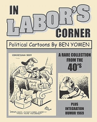 In Labor's Corner: Political Cartoons By Ben Yomen by Yomen, Ben