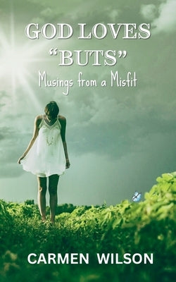 God Loves "Buts": Musings from a Misfit by Wilson, Carmen