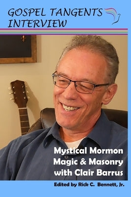 Mystical Mormon Magic & Masonry: with Clair Barrus by Bennett, Rick C.