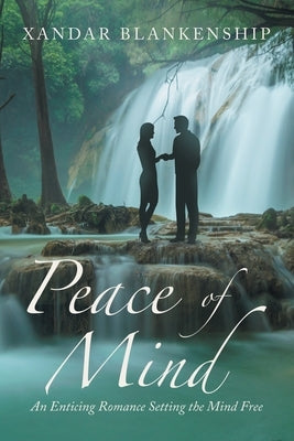 Peace of Mind: An Enticing Romance Setting the Mind Free by Blankenship, Xandar