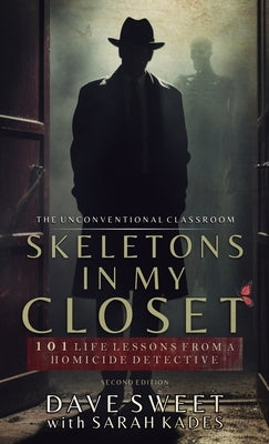 Skeletons in my Closet: 101 Life Lessons From a Homicide Detective by Sweet, Dave