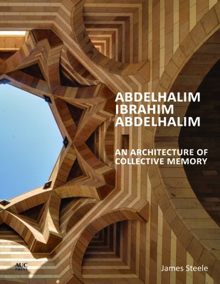 Abdelhalim Ibrahim Abdelhalim: An Architecture of Collective Memory by Steele, James