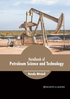 Handbook of Petroleum Science and Technology by Mitchell, Natalie