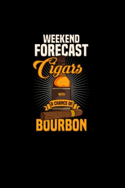 Weekend Forecast Cigar With A Chance of Bourbon: 120 Pages I 6x9 I Dot Grid I Funny Scotch Whisky & Cigar Gifts and Apparel by Notebooks, Funny
