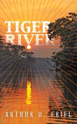 Tiger River: A Classic Fantasy Novel by Friel, Arthur O.