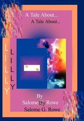 A Tale About Lilly by Rowe, Salome G.