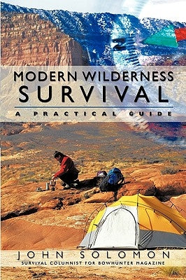 Modern Wilderness Survival: A Practical Guide by John Solomon, Solomon