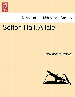 Sefton Hall. a Tale. by Caldbeck, Mary Costello