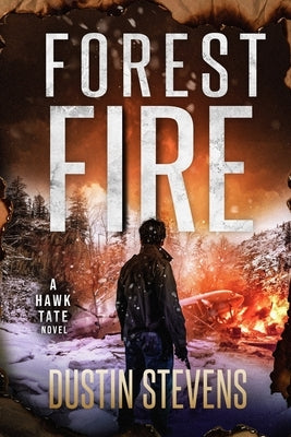 Forest Fire: A Hawk Tate Novel by Stevens, Dustin