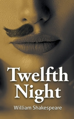 William Shakespeare's The Twelfth Night by Shakespeare, William
