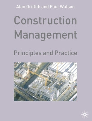 Construction Management: Principles and Practice by Griffith, A.