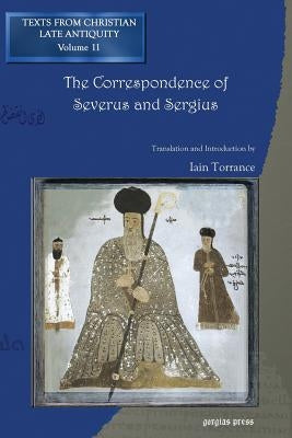 The Correspondence of Severus and Sergius by Torrance Iain R