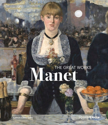 Édouard Manet: The Great Works by Calley Galitz, Kathryn