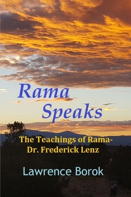Rama Speaks: The Teachings of Rama-Dr. Frederick Lenz by Borok, Lawrence