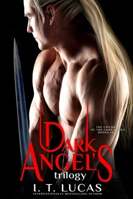The Children of the Gods Series Books 14-16: Dark Angel Trilogy by Lucas, I. T.