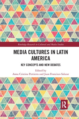 Media Cultures in Latin America: Key Concepts and New Debates by Pertierra, Anna Cristina