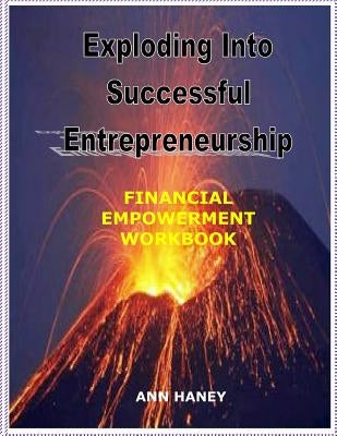 Exploding Into Successful Entrepreneurship Financial Empowerment Workbook by Haney, Ann
