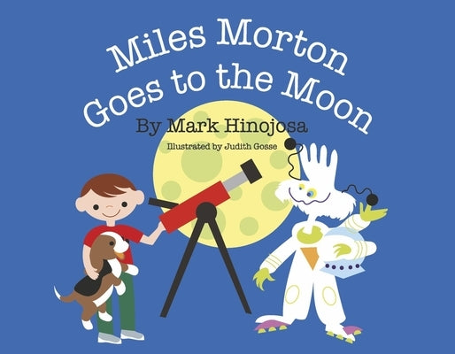 Miles Morton Goes to the Moon by Hinojosa, Mark