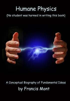 Humane Physics: Book I - Classical Physics - Second Edition by Mont, Francis