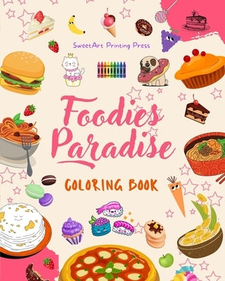 Foodies Paradise Coloring Book Fun Designs from a Fantasy Food Planet Perfect Gift for Children and Teens: Delicious Images of a Lovely World of Food by Press, Sweetart Printing