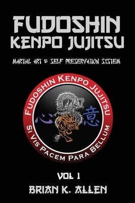 Fudoshin Kenpo Jujitsu: Martial Art & Self Preservation System by Allen, Brian K.